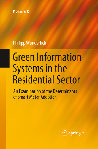 Green Information Systems in the Residential Sector: An Examination of the Determinants of Smart Meter Adoption (Progress in IS) book cover by Philipp Wunderlich