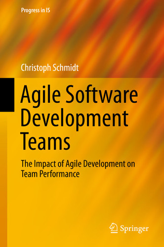Agile Software Development Teams (Progress in IS) book cover by Christoph Schmidt