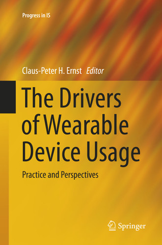 The Drivers of Wearable Device Usage: Practice and Perspectives (Progress in IS) book cover by 