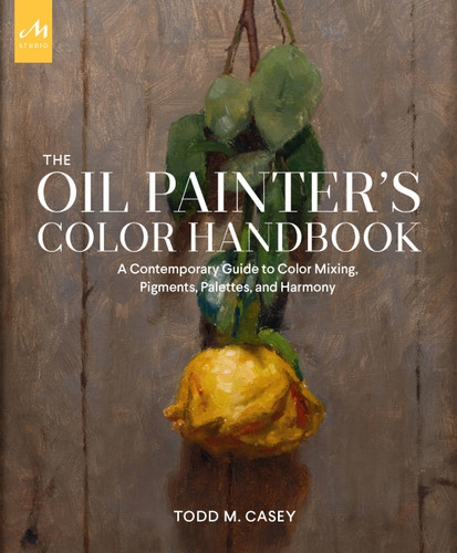 The Oil Painter's Color Handbook: A Contemporary Guide to Color Mixing, Pigments, Palettes, and Harmony book cover by Todd M. Casey