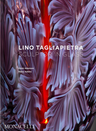 Lino Tagliapietra: Sculptor in Glass book cover by Glenn Adamson, Henry Adams