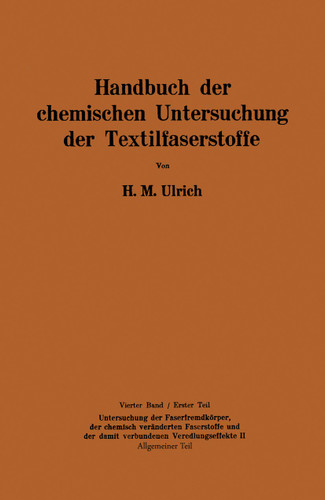 Handbuch der chemischen Untersuchung der Textilfaserstoffe: Untersuchung der Faserfremdkörper, der chemisch veränderten Faserstoffe und der der damit verbundenen Veredlungseffekte II book cover by Herbert M. Ulrich