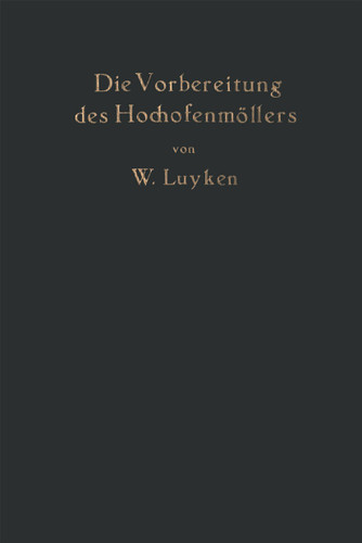 Die Vorbereitung des Hochofenmöllers: einschließlich der des Hochofenkokses book cover by W. Luyken
