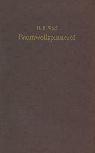 Baumwollspinnerei: Technologie und Maschinen book cover by H. Bruno Wolf