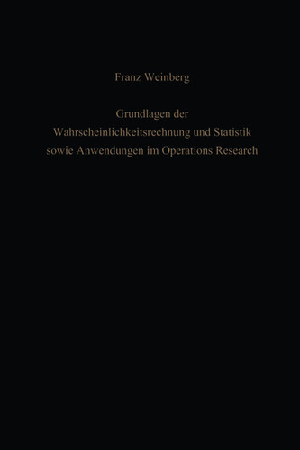 Grundlagen der Wahrscheinlichkeitsrechnung und Statistik sowie Anwendungen im Operations Research book cover by Franz Weinberg