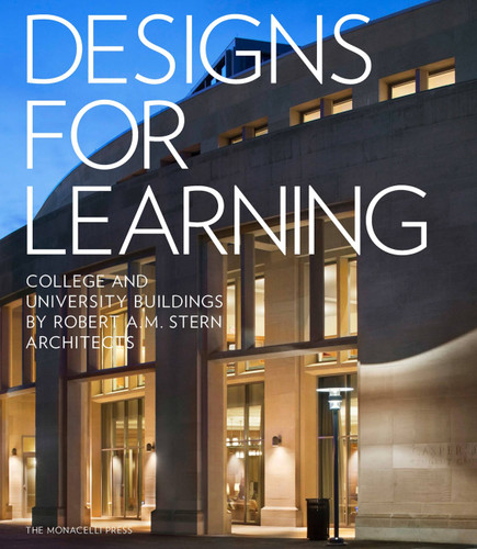 Designs for Learning: College and University Buildings by Robert A.M. Stern Architects book cover by Robert A.M. Stern, Graham S. Wyatt, Melissa DelVecchio, Preston J. Gumberich