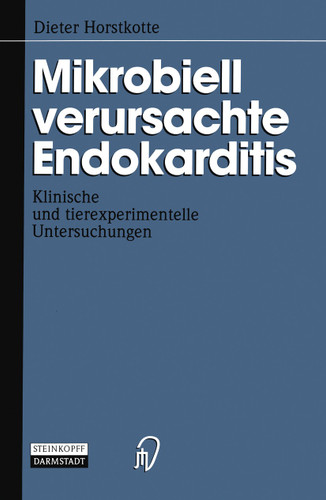 Mikrobiell verursachte Endokarditis: Klinische und tierexperimentelle Untersuchungen book cover by Dieter Horstkotte