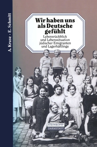 Wir haben uns als Deutsche gefühlt: Lebensrückblick und Lebenssituation jüdischer Emigranten und Lagerhäftlinge book cover by A. Kruse, E. Schmitt