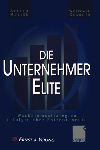 Die Unternehmer-Elite: Wachstumsstrategien erfolgreicher Entrepreneure book cover by Alfred Müller, Wolfgang Glauner