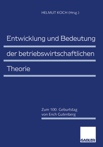 Entwicklung und Bedeutung der betriebswirtschaftlichen Theorie: Zum 100. Geburtstag von Erich Gutenberg book cover by 