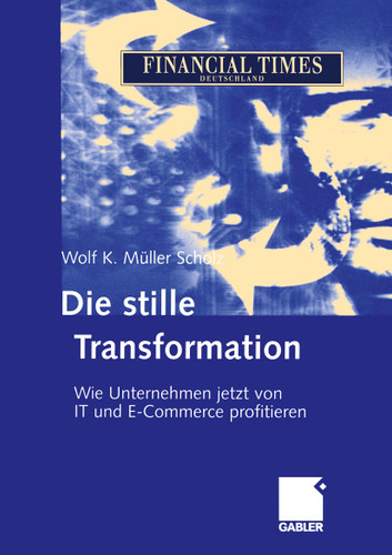Die stille Transformation: Wie Unternehmen jetzt von IT und E-Commerce profitieren book cover by Wolf K. Müller Scholz