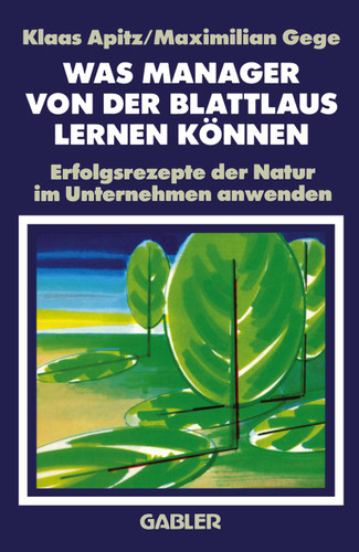 Was Manager von der Blattlaus Lernen Können: Erfolgsrezepte der Natur im Unternehmen anwenden book cover by Maximilian Gege