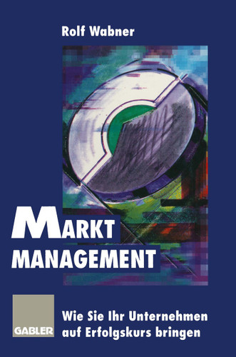 Markt-Management: Wie Sie Ihr Unternehmen auf Erfolgskurs bringen book cover by 