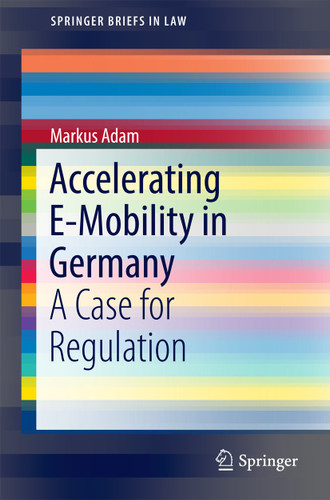 Accelerating E-Mobility in Germany: A Case for Regulation (SpringerBriefs in Law) book cover by Markus Adam
