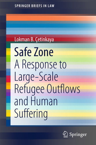 Safe Zone: A Response to Large-Scale Refugee Outflows and Human Suffering (SpringerBriefs in Law) book cover by Lokman B. Çetinkaya