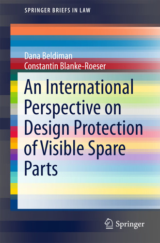 An International Perspective on Design Protection of Visible Spare Parts (SpringerBriefs in Law) book cover by Dana Beldiman, Constantin Blanke-Roeser