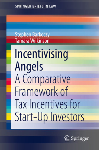 Incentivising Angels: A Comparative Framework of Tax Incentives for Start-Up Investors (SpringerBriefs in Law) book cover by Stephen Barkoczy, Tamara Wilkinson