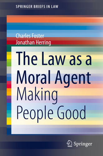The Law as a Moral Agent: Making People Good (SpringerBriefs in Law) book cover by Charles Foster, Jonathan Herring