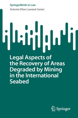 Legal Aspects of the Recovery of Areas Degraded by Mining in the International Seabed (SpringerBriefs in Law) book cover by Antonio Elian Lawand Junior