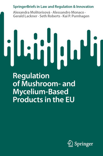 Regulation of Mushroom- and Mycelium-Based Products in the EU (SpringerBriefs in Law) book cover by Alexandra Molitorisová, Alessandro Monaco, Gerald Lackner, Seth Roberts, Kai P. Purnhagen