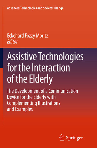 Assistive Technologies for the Interaction of the Elderly: The Development of a Communication Device for the Elderly with Complementing Illustrations and Examples (Advanced Technologies and Societal Change) book cover by 