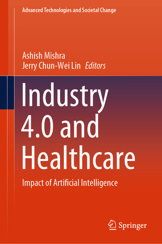 Industry 4.0 and Healthcare: Impact of Artificial Intelligence (Advanced Technologies and Societal Change) book cover by 