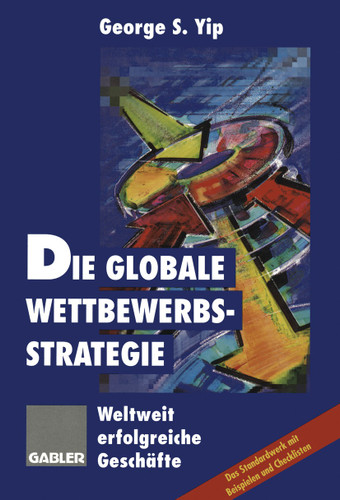 Die globale Wettbewerbsstrategie: Weltweit erfolgreiche Geschäfte book cover by 