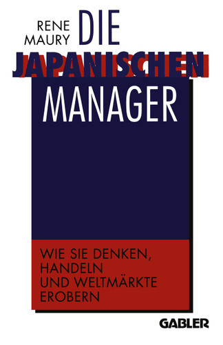 Die japanischen Manager: Wie sie denken, wie sie handeln, wie sie Weltmärkte erobern book cover by 