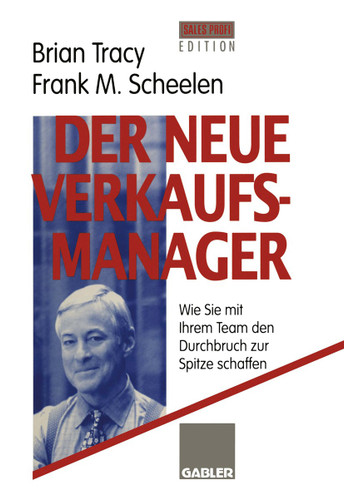 Der neue Verkaufsmanager: Wie Sie mit Ihrem Team den Durchbruch zur Spitze schaffen book cover by Brian Tracy, Frank M. Scheelen