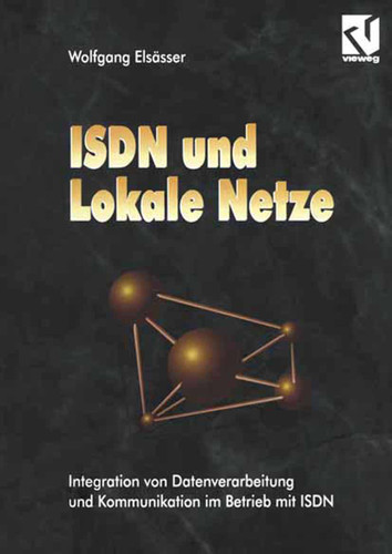 ISDN und Lokale Netze: Integration von Datenverarbeitung und Kommunikation im Betrieb mit ISDN book cover by Wolfgang Elsässer
