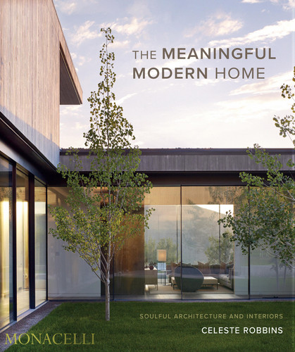 The Meaningful Modern Home: Soulful Architecture and Interiors book cover by Celeste Robbins