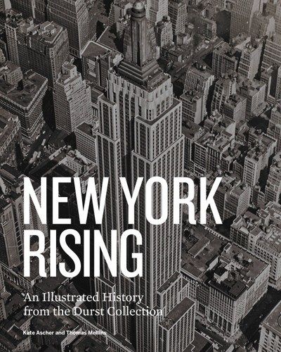 New York Rising: An Illustrated History from the Durst Collection book cover by Kate Ascher, Thomas Mellins