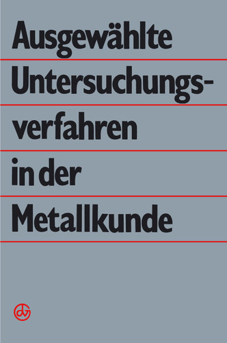 Ausgewählte Untersuchungsverfahren in der Metallkunde book cover by G. Dlubek, B. Kämpfe, P. Käufler, J. Klöber, C.-E. Richter, B. Simmen, H. Vöhse, F. Werfel, E. Wieser, G. Wolf, H.-J. Hunger
