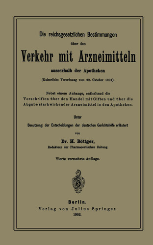 Die reichsgesetzlichen Bestimmungen über den Verkehr mit Arzneimitteln ausserhalb der Apotheken: Kaiserliche Verordnung vom 22. Oktober 1901 book cover by H. Böttger