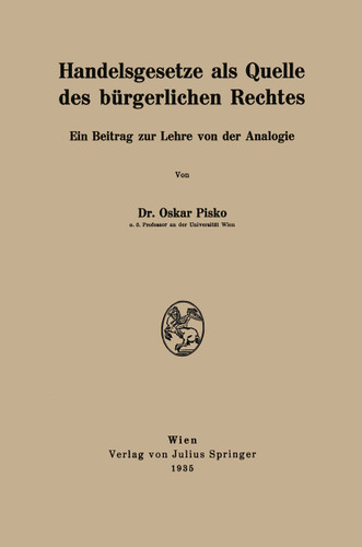 Handelsgesetze als Quelle des bürgerlichen Rechtes: Ein Beitrag zur Lehre von der Analogie book cover by Oskar Pisko