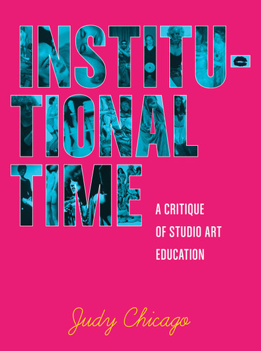 Institutional Time: A Critique of Studio Art Education book cover by Judy Chicago