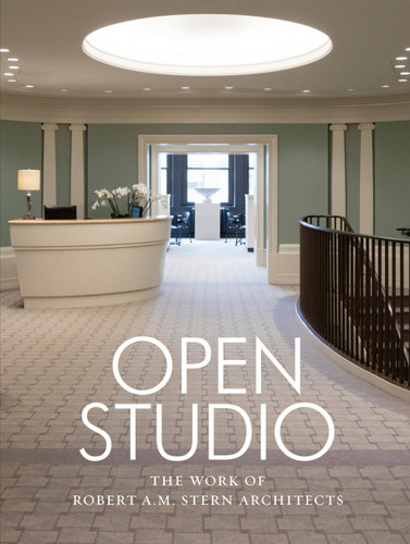 Open Studio: The Work of Robert A.M. Stern Architects book cover by Robert A.M. Stern
