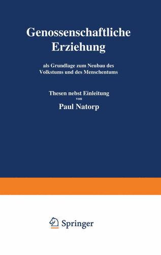 Genossenschaftliche Erziehung: als Grundlage zum Neubau des Volkstums und des Menschentums book cover by Paul Natorp