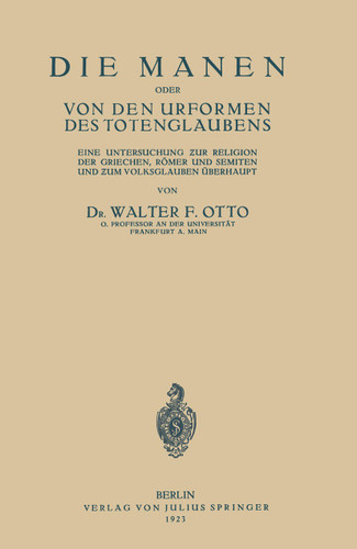 Die Manen Oder von den Urformen des Totenglaubens: Eine Untersuchung Zur Religion der Griechen, RöMer und Semiten und Zum Volksglauben Überhaupt book cover by Walter F. Otto