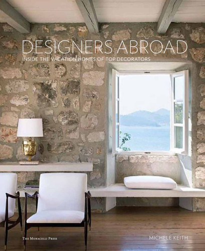 Designers Abroad: Inside the Vacation Homes of Top Decorators book cover by Michele Keith