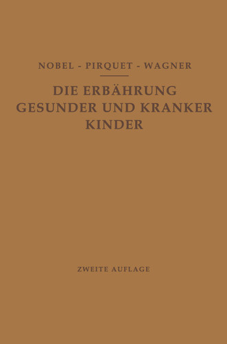 Die Ernährung Gesunder und Kranker Kinder für Ärzte und Studierende der Medizin book cover by E. Nobel, C. Pirquet, R. Wagner