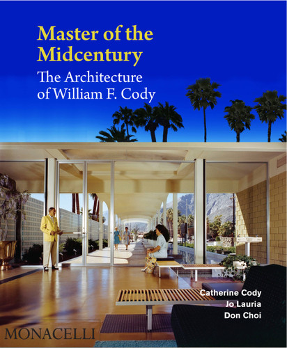 Master of the Midcentury: The Architecture of William F. Cody book cover by Catherine Cody, Jo Lauria, Don Choi