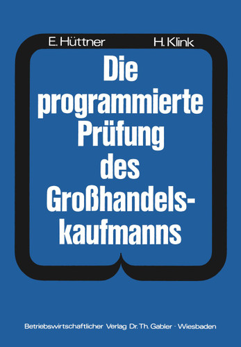 Die programmierte Prüfung des Großhandelskaufmanns: Ein Buch zur Vorbereitung auf die Prüfung als Großhandelskaufmann book cover by Hans Hüttner, Hans Klink