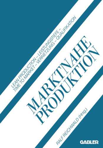 Marktnahe Produktion: Lean Production — Leistungstiefe — Time to Market — Vernetzung — Qualifikation book cover by Ralf Reichwald