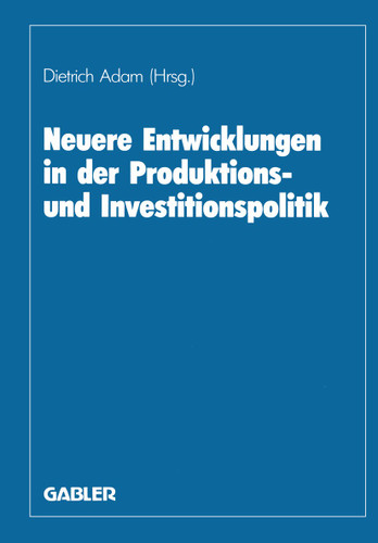 Neuere Entwicklungen in der Produktions- und Investitionspolitik: Herbert Jacob zum 60. Geburtstag book cover by Herbert Adam