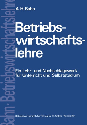 Betriebswirtschaftslehre: Ein Lehr- und Nachschlagewerk für Unterricht und Selbststudium book cover by Alfred Heinz Bahn