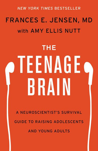 The Teenage Brain: A Neuroscientist's Survival Guide to Raising Adolescents and Young Adults book cover by Frances E. Jensen, Amy Ellis Nutt