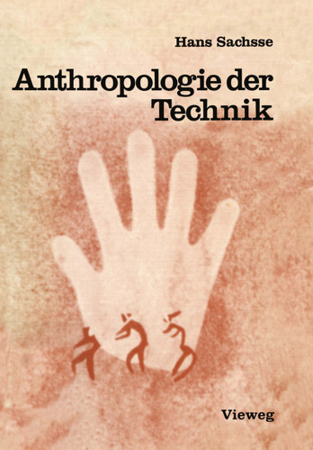 Anthropologie der Technik: Ein Beitrag zur Stellung des Menschen in der Welt book cover by Hans Sachsse