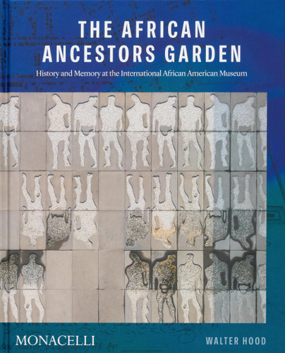 The African Ancestors Garden: History and Memory at the International African American Museum book cover by Walter Hood