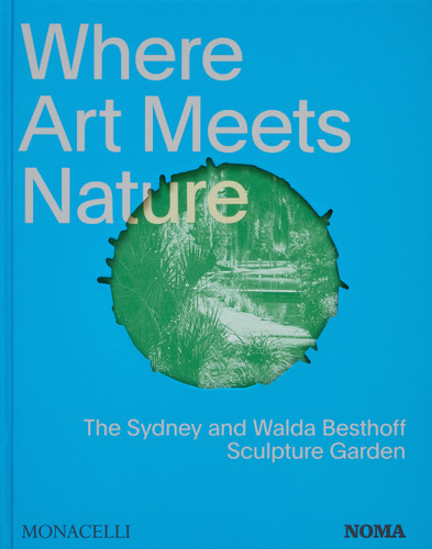 Where Art Meets Nature: The Sydney and Walda Besthoff Sculpture Garden book cover by Monacelli Editors